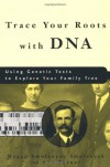 Trace Your Roots with DNA: Using Genetic Tests to Explore Your Family Tree - Megan Smolenyak, Ann Turner