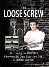 Loose Screw, The: The Shocking Truth About Our Prison System - Jim Dawkins, Dave Courtney, Charles Bronson