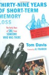Thirty-Nine Years of Short-Term Memory Loss: The Early Days of SNL from Someone Who Was There - Tom Davis, Al Franken