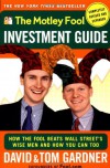 The Motley Fool Investment Guide: How The Fool Beats Wall Street's Wise Men And How You Can Too - David Gardner, Tom Gardner