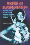 Women of Blaxploitation: How the Black Action Film Heroine Changed American Popular Culture - Yvonne D. Sims