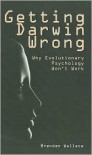 Getting Darwin Wrong: Why evolutionary psychology won't work - Brendon Wallace