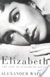 Elizabeth: The Life of Elizabeth Taylor - Alexander  Walker