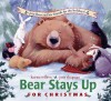 Bear Stays Up for Christmas - Karma Wilson, Jane Chapman