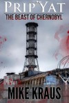 Prip'Yat: The Beast of Chernobyl - Mike Kraus