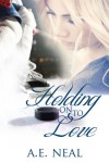 Holding On To Love (Book 1) - A.E. Neal