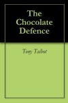 The Chocolate Defence - Tony Talbot