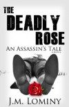 The Deadly Rose, An Assassin's Tale (La Rose) - J.M. Lominy