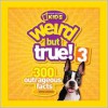 Weird but True! 3: 300 Outrageous Facts - National Geographic Kids