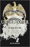 Undercover: A Novel of a Life - Keith Bulfin