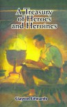 A Treasury of Heroes and Heroines: A Record of High Endeavour and Strange Adventure - Clayton Edwards, Elizabeth Curtis