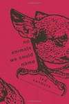 No Animals We Could Name: Stories - Ted  Sanders