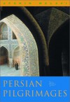 Persian Pilgrimages: Journeys Across Iran - Afshin Molavi