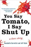 You Say Tomato, I Say Shut Up: A Love Story - Annabelle Gurwitch, Jeff Kahn