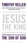 Jesus the King: Understanding the Life and Death of the Son of God - Timothy Keller