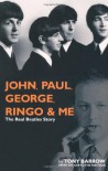 John, Paul, George, Ringo and Me: The Real Beatles Story - Tony Barrow, Julian Newby