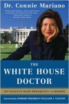 The White House Doctor: Behind the Scenes with the Clinton and Bush Families - Connie Mariano, Bill Clinton