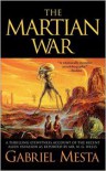 The Martian War: A Thrilling Eyewitness Account of the Recent Invasion As Reported by Mr. H.G. Wells - Gabriel Mesta, Kevin J. Anderson