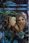 Opowieści sieroty. W miastach monet i korzeni - Catherynne M. Valente