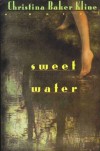 Sweet Water: A Novel - Christina Baker Kline