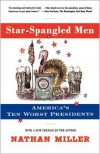 Star-Spangled Men: America's Ten Worst Presidents - Nathan Miller