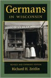 Germans in Wisconsin - Richard H. Zeitlin,  R. Zeitlin