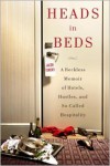 Heads in Beds: A Reckless Memoir of Hotels, Hustles, and So-Called Hospitality - Jacob Tomsky