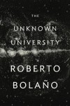 The Unknown University - Roberto Bolaño, Laura Healy