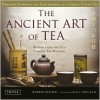 The Ancient Art of Tea: Wisdom From the Ancient Chinese Tea Masters - Warren Peltier, John T. Kirby