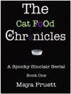 The Cat Food Chronicles: The Complete Novel Book One Of The Dead Celebutante Mysteries - Maya Pruett