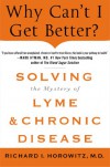 Why Can't I Get Better?: Solving the Mystery of Lyme and Chronic Disease - Richard Horowitz