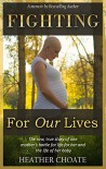 Fighting For Our Lives: A memoir: The raw true story of one mother's fight for life for her and her baby - Heather Choate