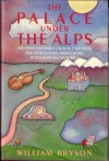 The Palace Under the Alps, and Over 200 Other Unusual, Unspoiled, and Infrequently Visited Spots in 16 European Countries - Bill Bryson, William Bryson