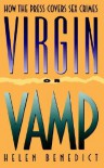 Virgin or Vamp: How the Press Covers Sex Crimes - Helen Benedict