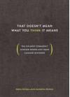 That Doesn’t Mean What You Think It Means: The 150 Most Commonly Misused Words And Their Tangled Histories - Ross Petras, Kathryn Petras