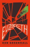 Elizabeth: A Novel of the Unnatural - Jonathan Janz, Ken Greenhall, Jessica Hamilton