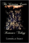 The Victorian Erotic Romance Trilogy - Gabrielle Bisset