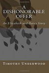 A Dishonorable Offer: An Elizabeth and Darcy Story - Timothy Underwood