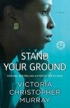 Stand Your Ground: A Novel - Victoria Christopher Murray