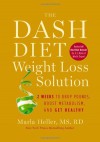 The Dash Diet Weight Loss Solution: 2 Weeks to Drop Pounds, Boost Metabolism, and Get Healthy - Marla Heller