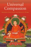 Universal Compassion: Transforming Your Life Through Love and Compassion - Kelsang Gyatso