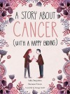 A Story About Cancer (With a Happy Ending) - India Desjardins, Marianne Ferrer, Solange Ouellet