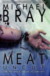 Meat: UNCUT - Michael Bray