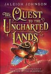 The Quest to the Uncharted Lands - Jaleigh Johnson