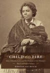 Child of the Fire: Mary Edmonia Lewis and the Problem of Art History's Black and Indian Subject - Kirsten Pai Buick