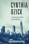 Collected Stories - Cynthia Ozick
