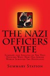 The Nazi Officers Wife: Summary and Analysis of The Nazi Officer's Wife: How One Jewish Woman Survived The Holocaust by Edith Hahn Beer - Summary Station