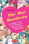 The Moe Manifesto: An Insider's Look at the Worlds of Manga, Anime, and Gaming - Patrick W. Galbraith