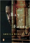 The Bay of Foxes: A Novel - Sheila Kohler