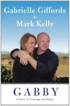 Gabby: A Story of Courage and Hope - Gabrielle Giffords, Mark  Kelly